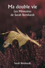 Ma double vie  Les Mémoires de Sarah Bernhardt