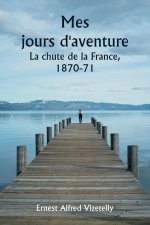 Mes jours d'aventure  La chute de la France, 1870-71