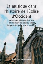 La musique dans l'histoire de l'Église d'Occident  Avec une introduction sur la musique religieuse chez les peuples primitifs et anciens