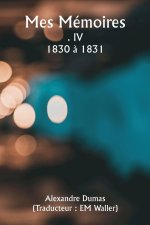 Mes Mémoires  . IV  1830 ? 1831
