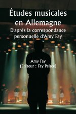 Études musicales en Allemagne  D'apr?s la correspondance personnelle d'Amy Fay