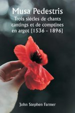 Musa Pedestris  Trois si?cles de chants cantings et de comptines en argot [1536 - 1896]