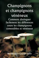 Champignons et champignons vénéneux  Comment distinguer facilement les différences entre les champignons comestibles et vénéneux