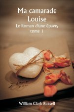 Ma camarade Louise  Le Roman d'une épave,  tome 1