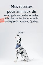 Mes recettes pour animaux de compagnie, éprouvées et vraies  , fournies par les dames et amis de l'église St. Andrew, Québec
