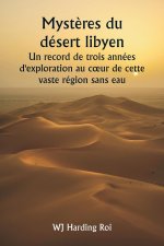 Myst?res du désert libyen  Un record de trois années d'exploration au c?ur de cette vaste région sans eau
