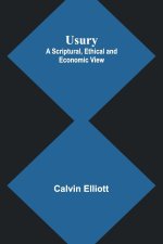 Usury; A Scriptural, Ethical and Economic View