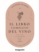 libro completo del vino. Con tutte le descrizioni e i dati aggiornati dei vini DOC e DOCG
