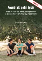 POWRÓT DO PE?NI ?YCIA - Przewodnik dla m?odych m??czyzn z zseksualizowanymi przywi?zaniami