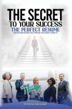 THE SECRETS TO YOUR SUCCESS THE PERFECT RESUME