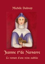 Jeanne 1re de Navarre Le Roman d'une Reine Oubliée