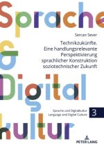 Technikzukünfte. Eine handlungsrelevante Perspektivierung sprachlicher Konstruktion soziotechnischer Zukunft