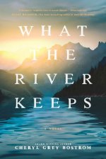 WHAT THE RIVER KEEPS