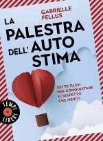 palestra dell'autostima. Sette passi per conquistare il rispetto che meriti