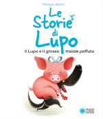 lupo e il grosso maiale paffuto. Le storie di Lupo