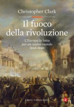 fuoco della rivoluzione. L'Europa in lotta per un nuovo mondo 1848-1849