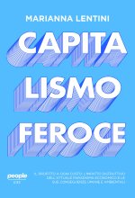 Capitalismo feroce. Il profitto a ogni costo: l’impatto distruttivo dell’attuale paradigma economico e le sue conseguenze umane e ambientali