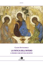 fatica dell'intero. Il pensiero come arte dell'incontro