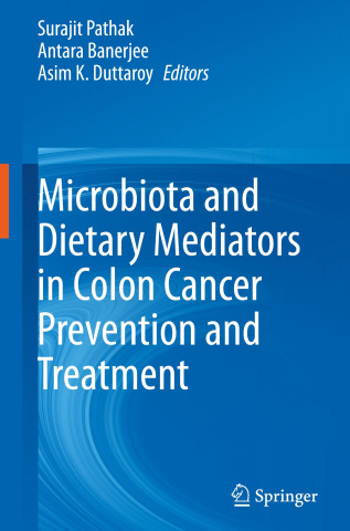 Microbiota and Dietary Mediators in Colon Cancer Prevention and Treatment (Surajit Pathak,Antara Banerjee,Asim K. Duttaroy)()