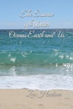 The Essence of Water - Oceans Earth and Us