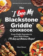 The I Love My Blackstone Griddle Cookbook
