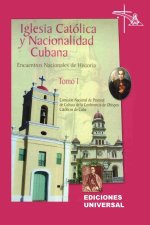 IGLESIA CATÓLICA Y NACIONALIDAD CUBANA Tomo I (Memorias de los cuatro Encuentros Nacionales de Historia convocados por la Comisión Nacional de Pastora