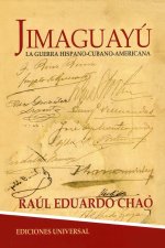 JIMAGUAYÚ. La Guerra de Independencia Hispano-Cubano-Americana, novela histórica cubana