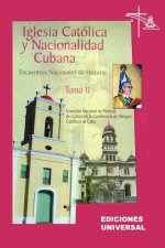 IGLESIA CATÓLICA Y NACIONALIDAD CUBANA Tomo II (Memorias de los cuatro Encuentros Nacionales de Historia convocados por la Comisión Nacional de Pastor