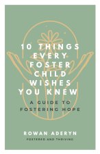 Ten Things Every Foster Child Wishes You Knew