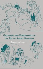 Grotesque and Performance in the Art of Aubrey Beardsley