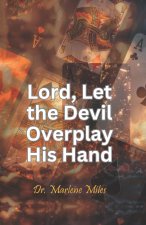 Lord, Let the Devil Overplay His Hand
