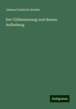 Der Cölibatszwang und dessen Aufhebung