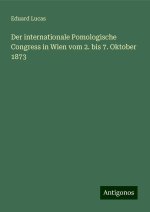Der internationale Pomologische Congress in Wien vom 2. bis 7. Oktober 1873