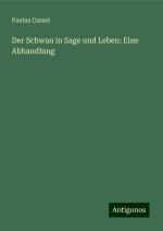 Der Schwan in Sage und Leben: Eine Abhandlung