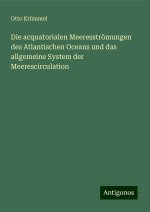 Die acquatorialen Meeresströmungen des Atlantischen Oceans und das allgemeine System der Meerescirculation
