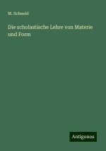 Die scholastische Lehre von Materie und Form