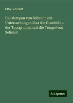 Die Metopen von Selinunt mit Untersuchungen über die Geschichte der Topographie und die Tempel von Selinunt