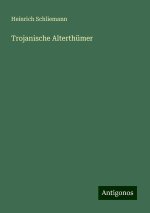 Trojanische Alterthümer