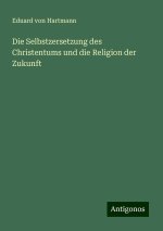 Die Selbstzersetzung des Christentums und die Religion der Zukunft