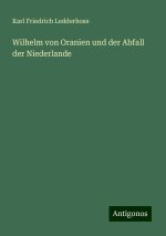 Wilhelm von Oranien und der Abfall der Niederlande