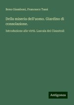 Della miseria dell'uomo. Giardino di consolazione.