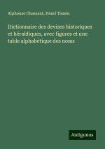 Dictionnaire des devises historiques et héraldiques, avec figures et une table alphabétique des noms