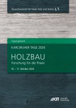 Karlsruher Tage 2024 - Holzbau: Forschung für die Praxis, Karlsruhe, 10. Oktober - 11. Oktober 2024
