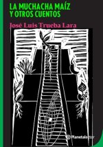 La Muchacha Maíz Y Otros Cuentos / The Corn Girl and Other Stories