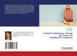 Guided Endodontics: Paving the Future of Endodontic Treatment