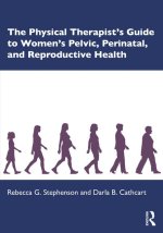Physical Therapist's Guide to Women's Pelvic, Perinatal and Reproductive Health