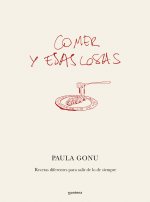 Comer Y Esas Cosas. Recetas Diferentes Para Salir de Lo de Siempre / Eating and Other Things: Easy and Fun Recipes for Everyday Life