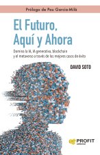 El futuro, Aquí y Ahora: Domina la IA, IA generativa, blockchain y el metaverso a través de los mejores casos de éxito