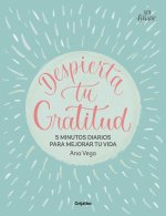Despierta de Gratitud / Awaken Your Gratitude: 5 Minutes a Day to Improve Your Life