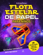 Flota Estelar de Papel para Ni?os: 12 Dise?os Innovadores para Reproducir